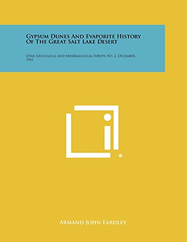 9781258512910: Gypsum Dunes and Evaporite History of the Great Salt Lake Desert: Utah Geological and Mineralogical Survey, No. 2, December, 1962