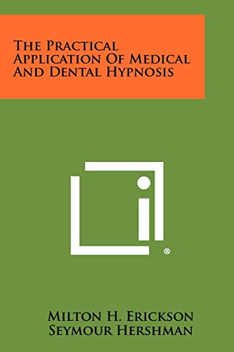 The Practical Application of Medical and Dental Hypnosis (9781258516857) by Erickson M.D., Milton H; Hershman, Seymour; Secter, Irving I