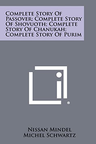9781258520878: Complete Story Of Passover; Complete Story Of Shovuoth; Complete Story Of Chanukah; Complete Story Of Purim