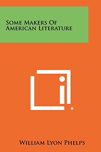 Some Makers Of American Literature (9781258525293) by Phelps, William Lyon