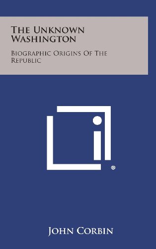 9781258529673: The Unknown Washington: Biographic Origins of the Republic