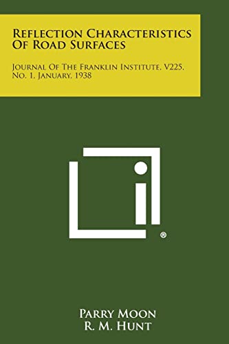 Reflection Characteristics of Road Surfaces: Journal of the Franklin Institute, V225, No. 1, January, 1938 (9781258536497) by Moon, Parry; Hunt, R M