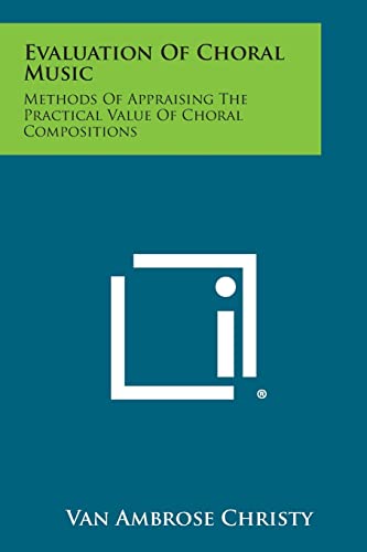 9781258540098: Evaluation of Choral Music: Methods of Appraising the Practical Value of Choral Compositions