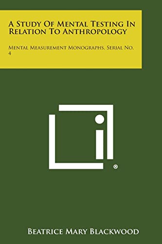 Imagen de archivo de A Study of Mental Testing in Relation to Anthropology: Mental Measurement Monographs, Serial No. 4 a la venta por Lucky's Textbooks