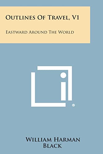 Stock image for Outlines of Travel, V1: Eastward Around the World for sale by Lucky's Textbooks