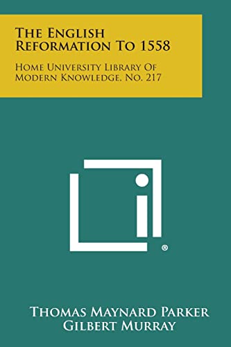 Stock image for The English Reformation to 1558: Home University Library of Modern Knowledge, No. 217 for sale by Lucky's Textbooks