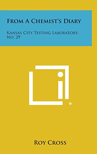 From a Chemist's Diary: Kansas City Testing Laboratory, No. 29 (9781258545468) by Cross, Roy
