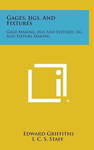 9781258549046: Gages, Jigs, and Fixtures: Gage Making, Jigs and Fixtures, Jig and Fixture Making