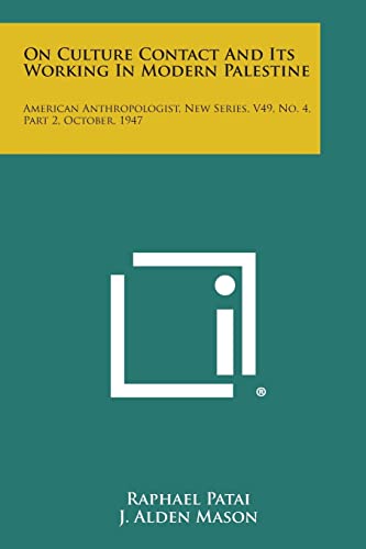 9781258552091: On Culture Contact and Its Working in Modern Palestine: American Anthropologist, New Series, V49, No. 4, Part 2, October, 1947