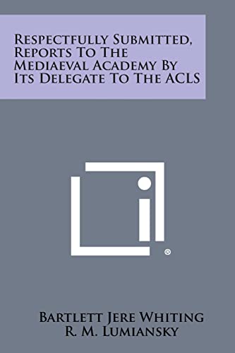 9781258553142: Respectfully Submitted, Reports to the Mediaeval Academy by Its Delegate to the ACLS