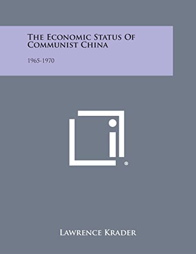 The Economic Status of Communist China: 1965-1970 (9781258564155) by Krader, Lawrence