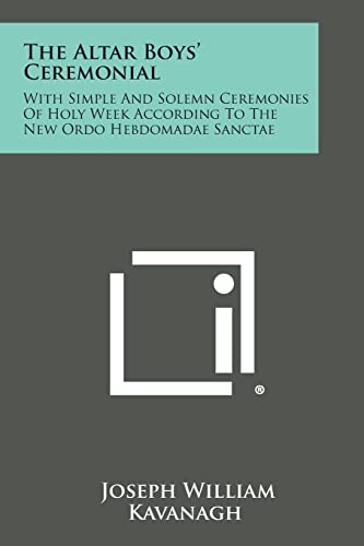 Stock image for The Altar Boys' Ceremonial: With Simple And Solemn Ceremonies Of Holy Week According To The New Ordo Hebdomadae Sanctae for sale by Lucky's Textbooks