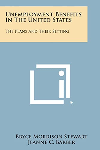 9781258567842: Unemployment Benefits in the United States: The Plans and Their Setting