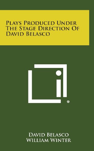 Plays Produced Under the Stage Direction of David Belasco (9781258570682) by Belasco, David