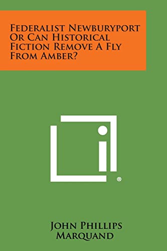 Federalist Newburyport or Can Historical Fiction Remove a Fly from Amber? (9781258574994) by Marquand, John Phillips