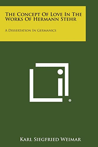 Imagen de archivo de The Concept of Love in the Works of Hermann Stehr: A Dissertation in Germanics a la venta por Lucky's Textbooks