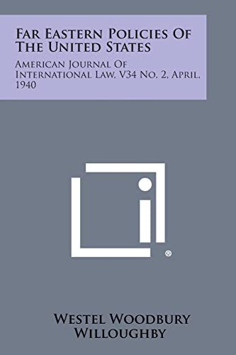 Imagen de archivo de Far Eastern Policies of the United States: American Journal of International Law, V34 No. 2, April, 1940 a la venta por GF Books, Inc.