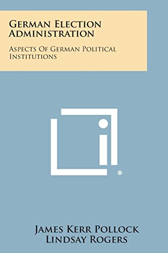 9781258588571: German Election Administration: Aspects of German Political Institutions