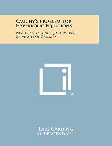 Cauchy's Problem For Hyperbolic Equations: Winter And Spring Quarters, 1957, University Of Chicago (9781258589387) by Garding, Lars