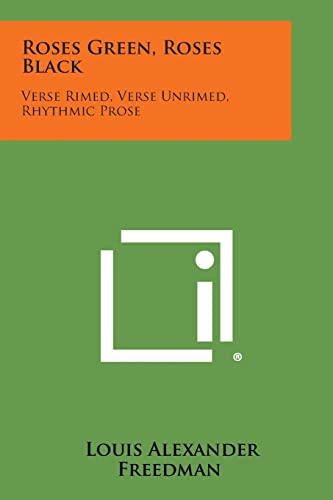 Stock image for Roses Green, Roses Black: Verse Rimed, Verse Unrimed, Rhythmic Prose for sale by ALLBOOKS1