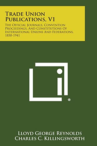 Imagen de archivo de Trade Union Publications, V1: The Official Journals, Convention Proceedings, and Constitutions of International Unions and Federations, 1850-1941 a la venta por Lucky's Textbooks