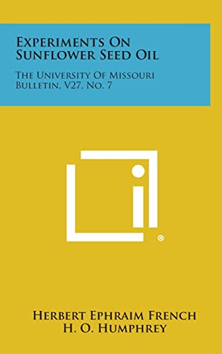 Stock image for Experiments On Sunflower Seed Oil: The University Of Missouri Bulletin, V27, No. 7 for sale by Lucky's Textbooks