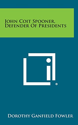 Stock image for John Coit Spooner, Defender of Presidents for sale by Lucky's Textbooks