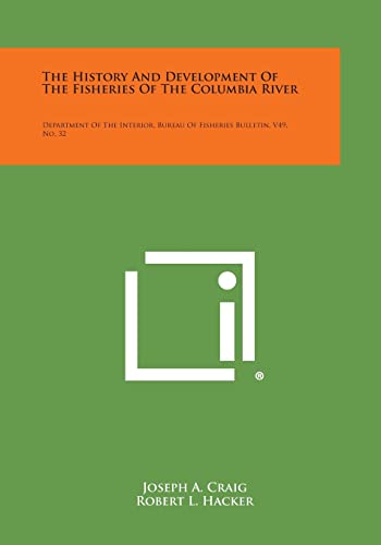 Stock image for The History and Development of the Fisheries of the Columbia River: Department of the Interior, Bureau of Fisheries Bulletin, V49, No. 32 for sale by Lucky's Textbooks