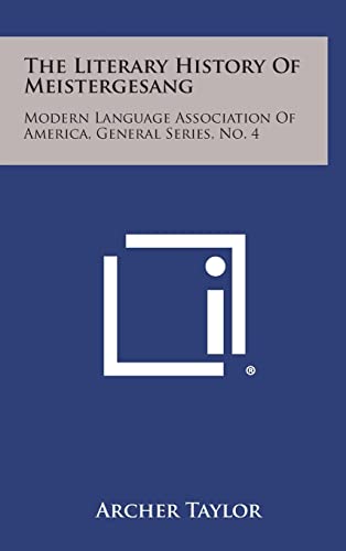 The Literary History of Meistergesang: Modern Language Association of America, General Series, No. 4 (9781258605490) by Taylor, Archer