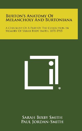 9781258605674: Burton's Anatomy of Melancholy and Burtoniana: A Checklist of a Part of the Collection in Memory of Sarah Bixby Smith, 1871-1935