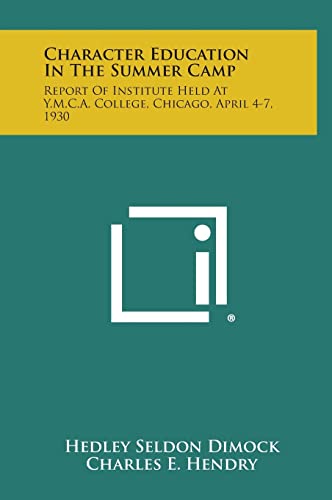 Beispielbild fr Character Education in the Summer Camp: Report of Institute Held at Y.M.C.A. College, Chicago, April 4-7, 1930 zum Verkauf von Lucky's Textbooks