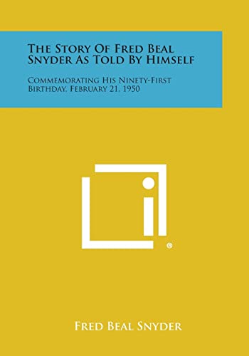 Stock image for The Story Of Fred Beal Snyder As Told By Himself: Commemorating His Ninety-First Birthday, February 21, 1950 for sale by Lucky's Textbooks
