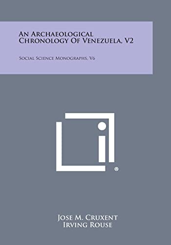 An Archaeological Chronology Of Venezuela, V2: Social Science Monographs, V6 (9781258614539) by Cruxent, Jose M; Rouse, Irving