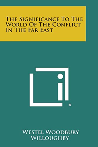 The Significance To The World Of The Conflict In The Far East (9781258621131) by Willoughby, Westel Woodbury