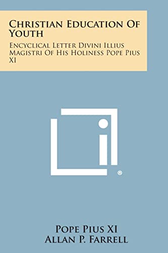 9781258623098: Christian Education Of Youth: Encyclical Letter Divini Illius Magistri Of His Holiness Pope Pius XI