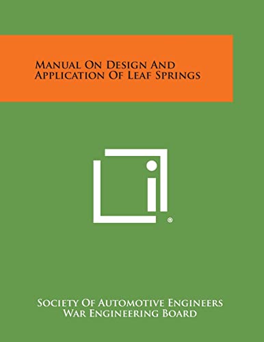 Manual On Design And Application Of Leaf Springs (9781258623944) by Society Of Automotive Engineers; War Engineering Board