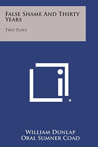 False Shame and Thirty Years: Two Plays (9781258624323) by Dunlap, William