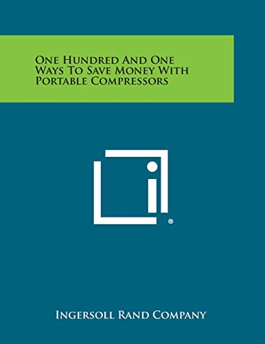 9781258624651: One Hundred and One Ways to Save Money with Portable Compressors