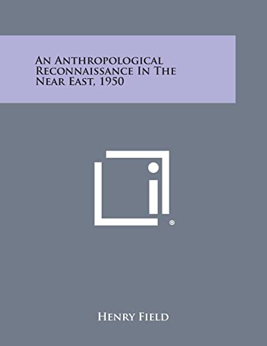 An Anthropological Reconnaissance In The Near East, 1950 (9781258624903) by Field, Henry