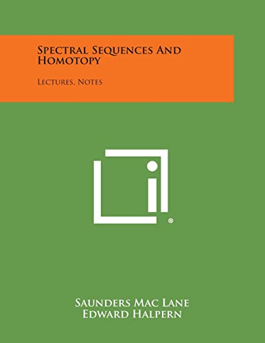 9781258624927: Spectral Sequences And Homotopy: Lectures, Notes