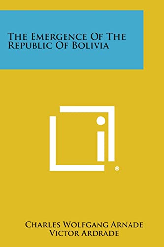 9781258625825: The Emergence of the Republic of Bolivia