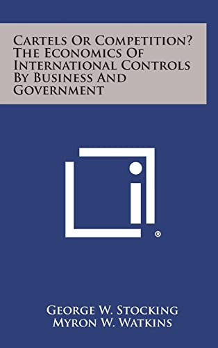 Imagen de archivo de Cartels or Competition? the Economics of International Controls by Business and Government a la venta por Best and Fastest Books