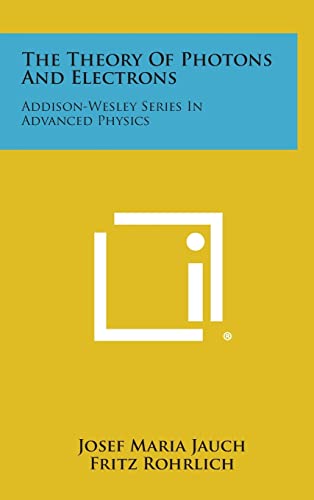 Imagen de archivo de The Theory Of Photons And Electrons: Addison-Wesley Series In Advanced Physics a la venta por GF Books, Inc.