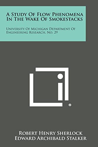 Imagen de archivo de A Study Of Flow Phenomena In The Wake Of Smokestacks: University Of Michigan Department Of Engineering Research, No. 29 a la venta por Lucky's Textbooks