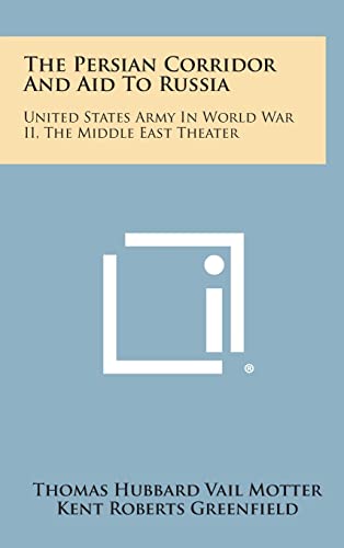 Imagen de archivo de The Persian Corridor and Aid to Russia: United States Army in World War II, the Middle East Theater a la venta por THE SAINT BOOKSTORE