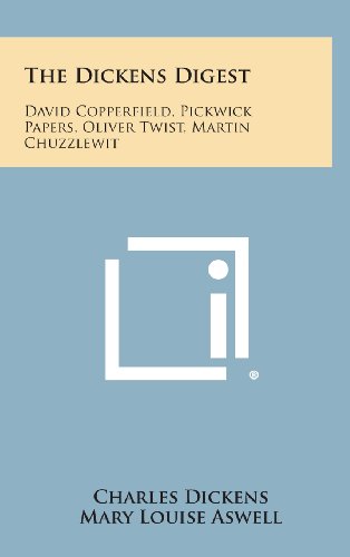9781258639761: The Dickens Digest: David Copperfield, Pickwick Papers, Oliver Twist, Martin Chuzzlewit