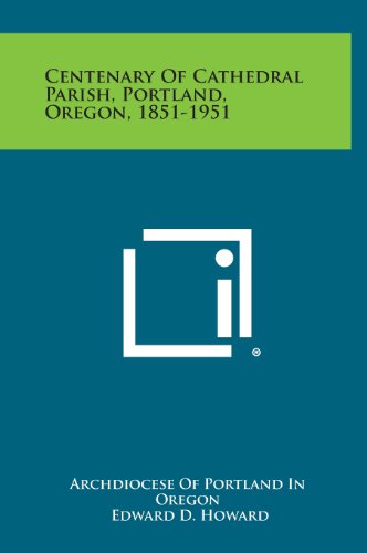 9781258641832: Centenary of Cathedral Parish, Portland, Oregon, 1851-1951