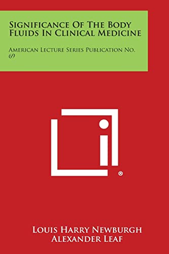 9781258645922: Significance of the Body Fluids in Clinical Medicine: American Lecture Series Publication No. 69