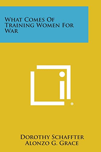 What Comes of Training Women for War (9781258648176) by Schaffter, Dorothy