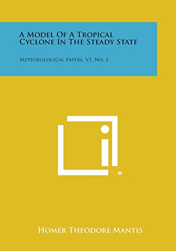 Imagen de archivo de A Model of a Tropical Cyclone in the Steady State: Meteorological Papers, V1, No. 3 a la venta por THE SAINT BOOKSTORE